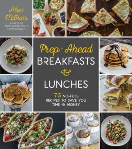 Prep-Ahead Breakfasts and Lunches Cookbook by Alea Milham - Easy Meal Prep Recipes